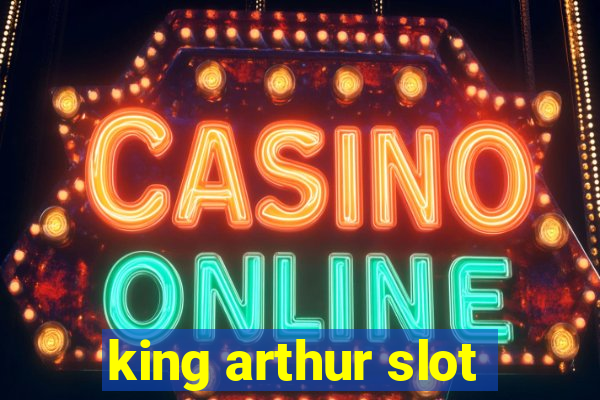 king arthur slot