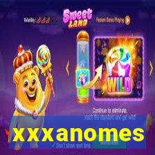 xxxanomes