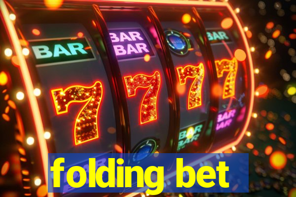 folding bet