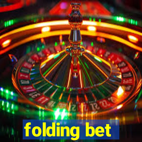 folding bet