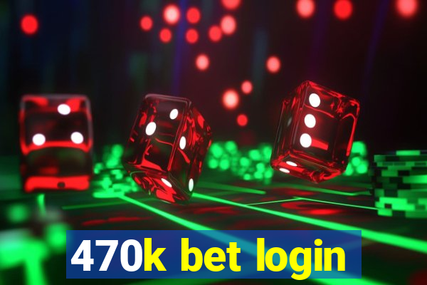 470k bet login