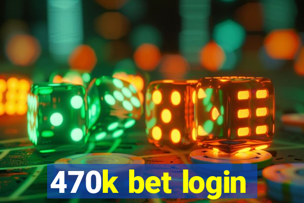 470k bet login