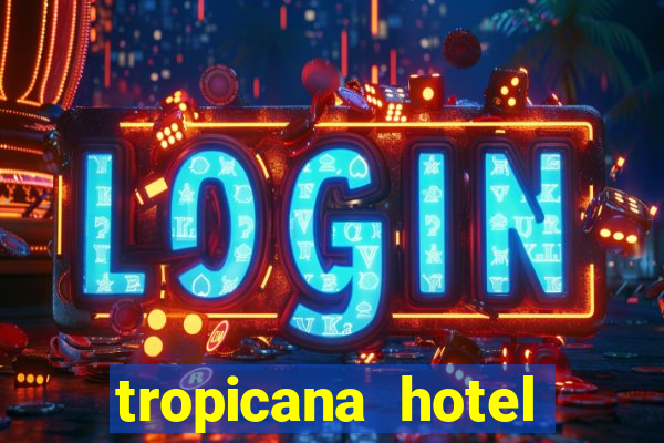 tropicana hotel casino las vegas