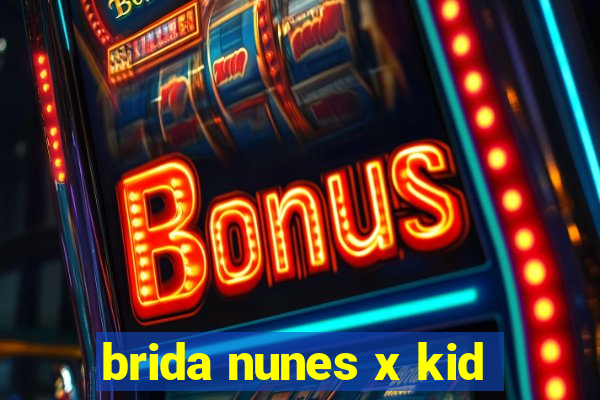 brida nunes x kid