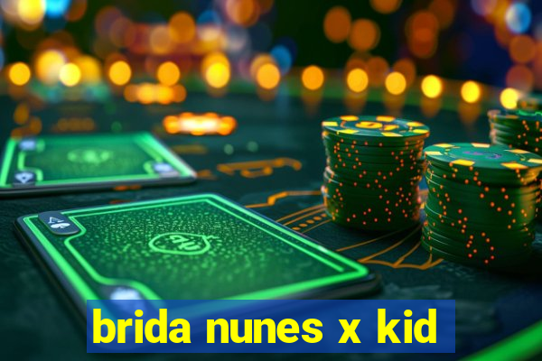 brida nunes x kid