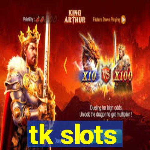 tk slots