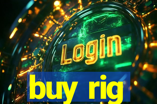 buy rig