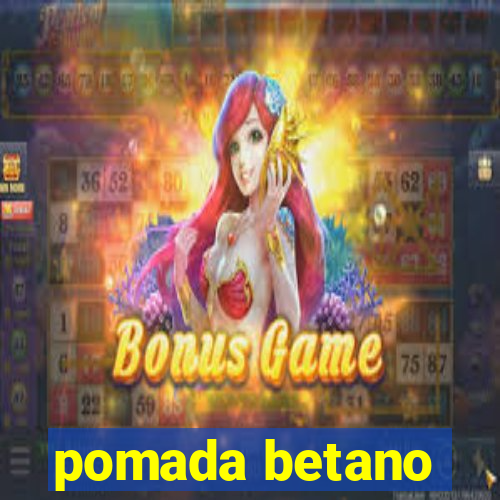 pomada betano