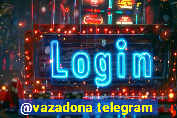 @vazadona telegram