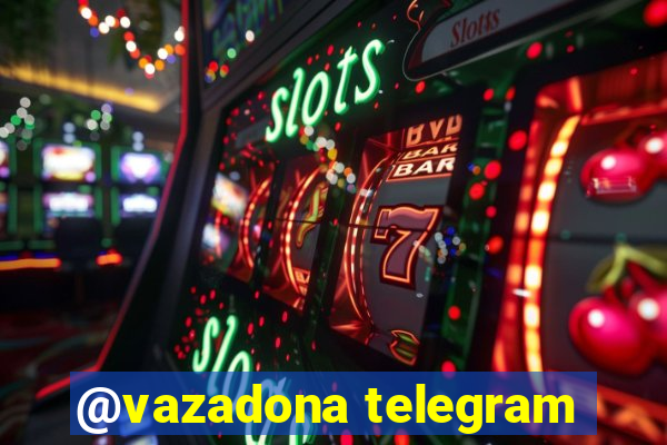 @vazadona telegram