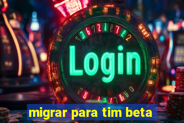 migrar para tim beta