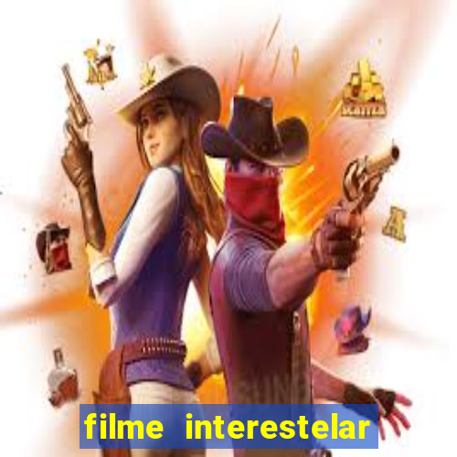 filme interestelar completo dublado