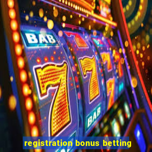 registration bonus betting