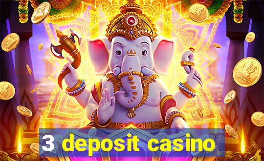 3 deposit casino