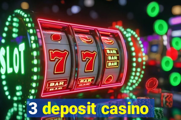 3 deposit casino