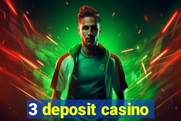 3 deposit casino