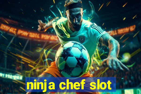 ninja chef slot