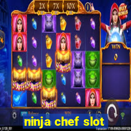 ninja chef slot