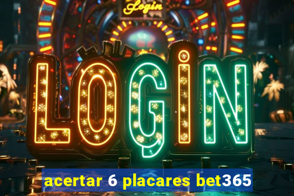 acertar 6 placares bet365