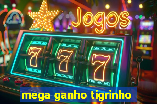 mega ganho tigrinho