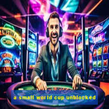 a small world cup unblocked