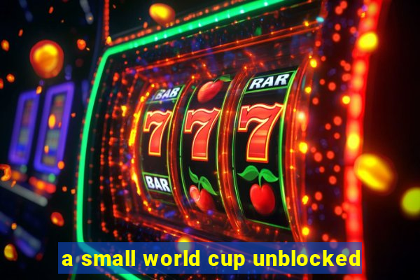 a small world cup unblocked