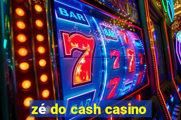 zé do cash casino