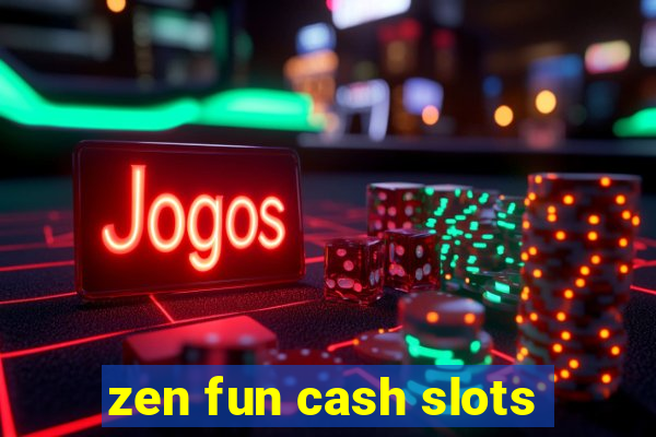 zen fun cash slots