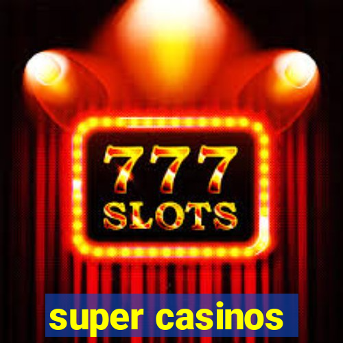 super casinos