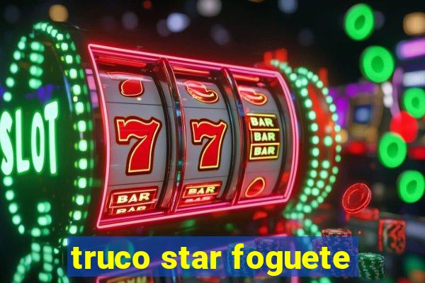 truco star foguete