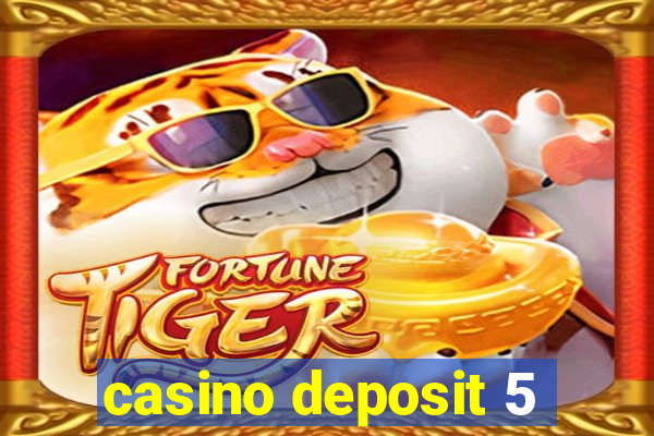 casino deposit 5