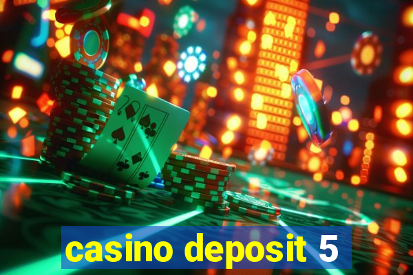 casino deposit 5