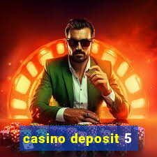 casino deposit 5