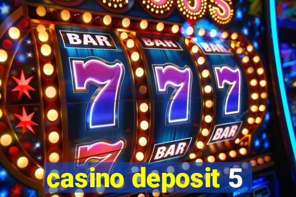 casino deposit 5