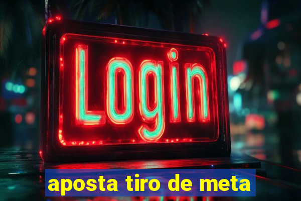 aposta tiro de meta