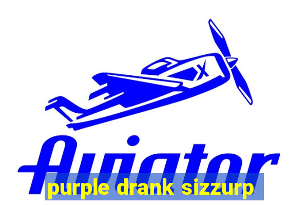 purple drank sizzurp