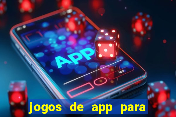 jogos de app para ganhar dinheiro