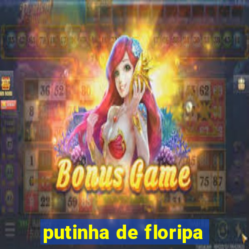 putinha de floripa