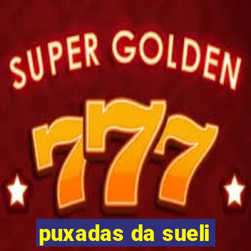 puxadas da sueli