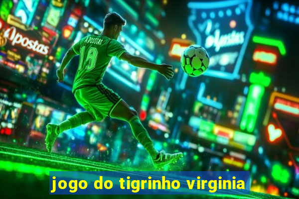 jogo do tigrinho virginia