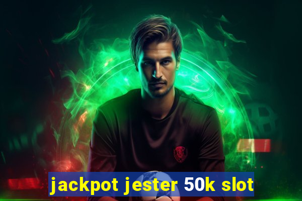 jackpot jester 50k slot