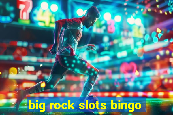 big rock slots bingo