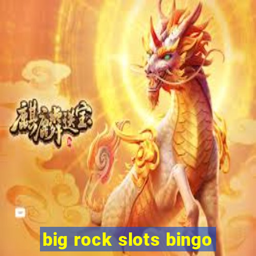 big rock slots bingo