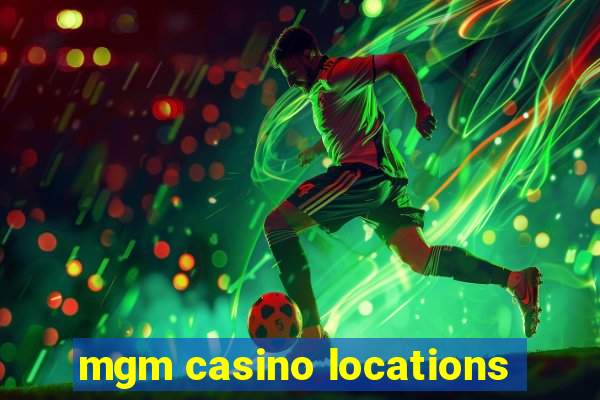 mgm casino locations