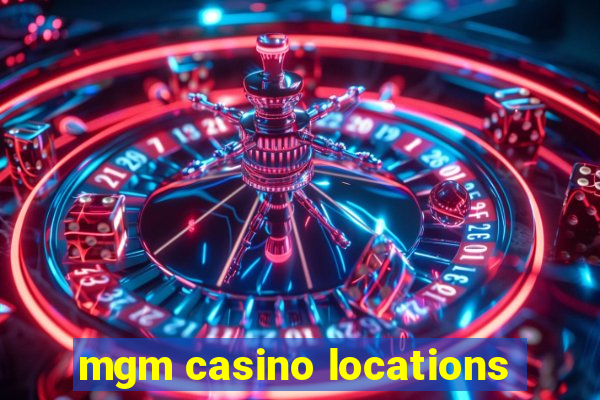 mgm casino locations