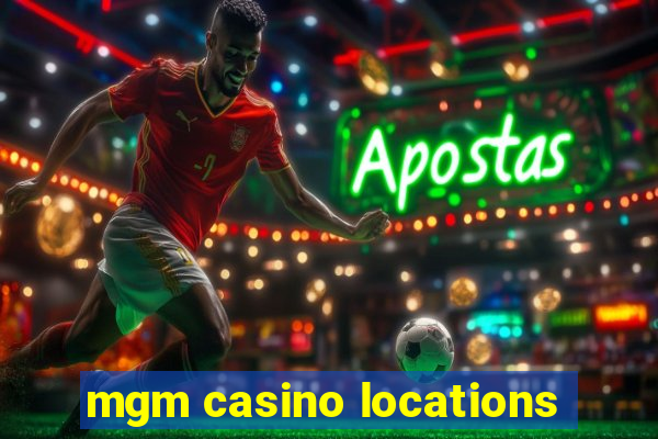 mgm casino locations