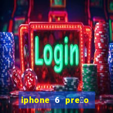 iphone 6 pre莽o casas bahia