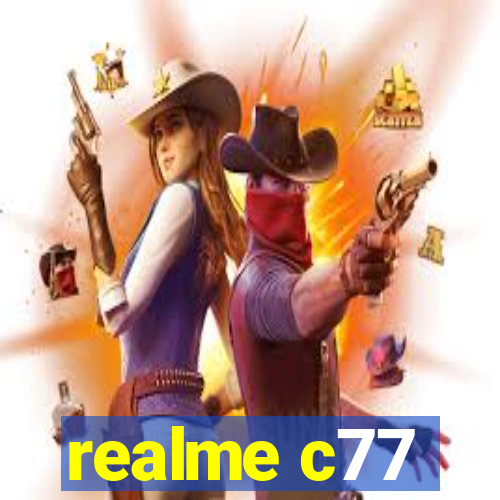 realme c77