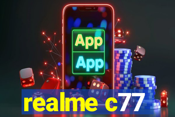 realme c77