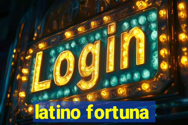 latino fortuna